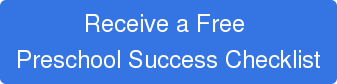 Receive a Free  Preschool Success Checklist